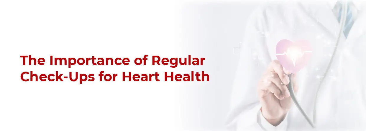 The Importance of Regular Heart Check-Ups